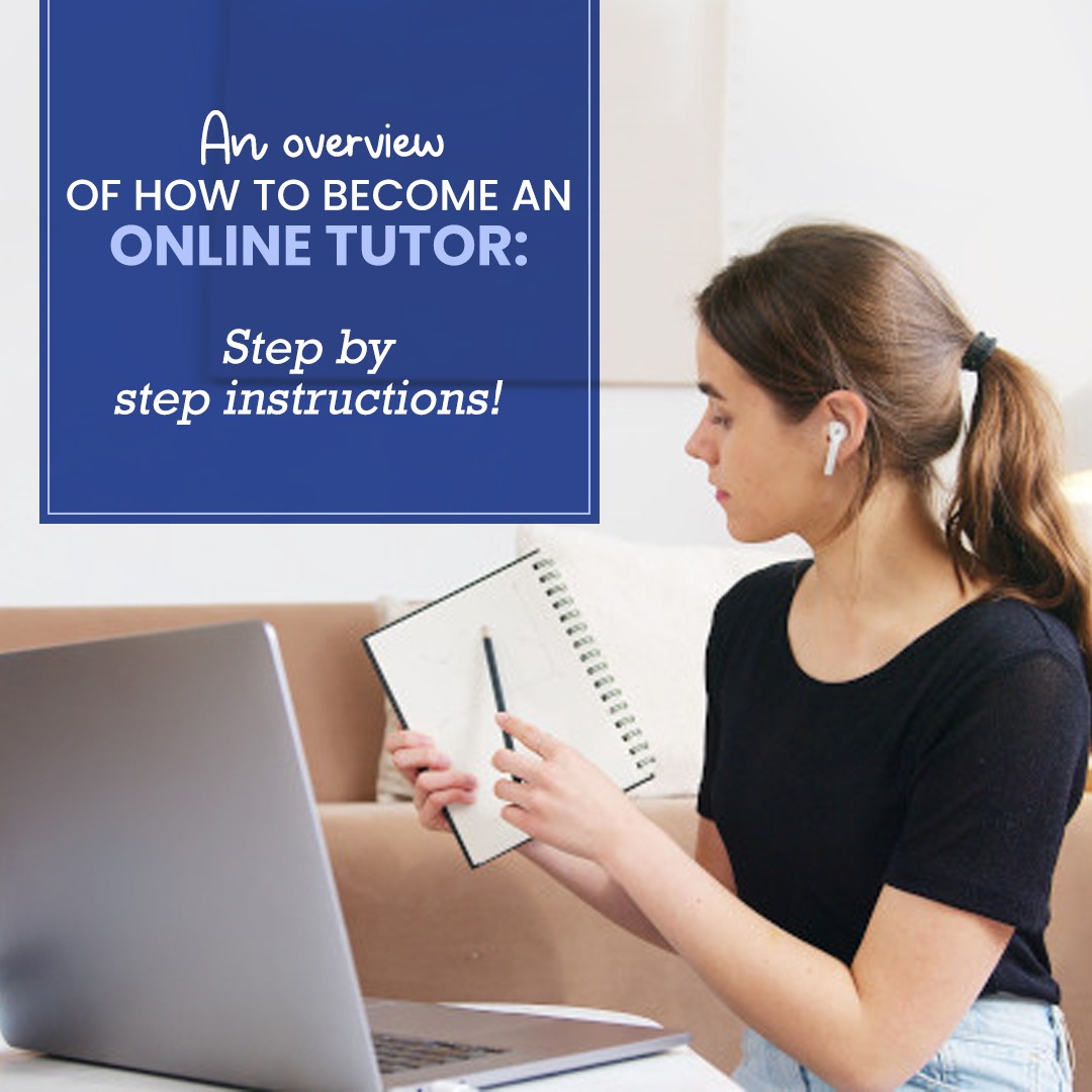 An Overview of How To Become An Online Tutor: Step-By-Step Instructions