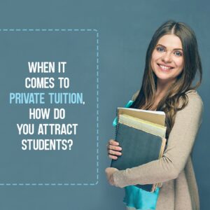 When It Comes to Private Tuition, How Do You Attract Students?
