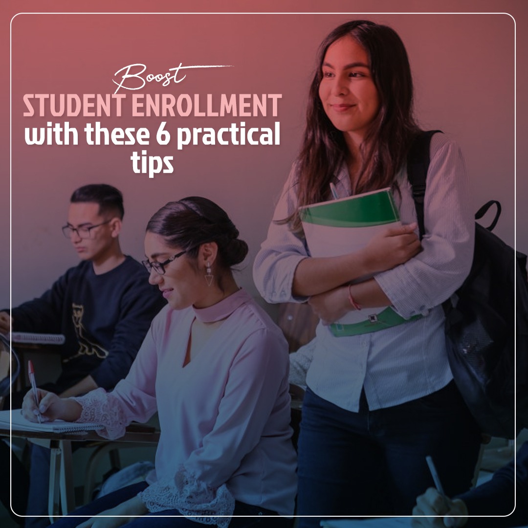 Boost Student Enrollment with These 6 Practical Tips
