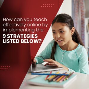 How can you teach effectively online by implementing the 9 strategies listed below?