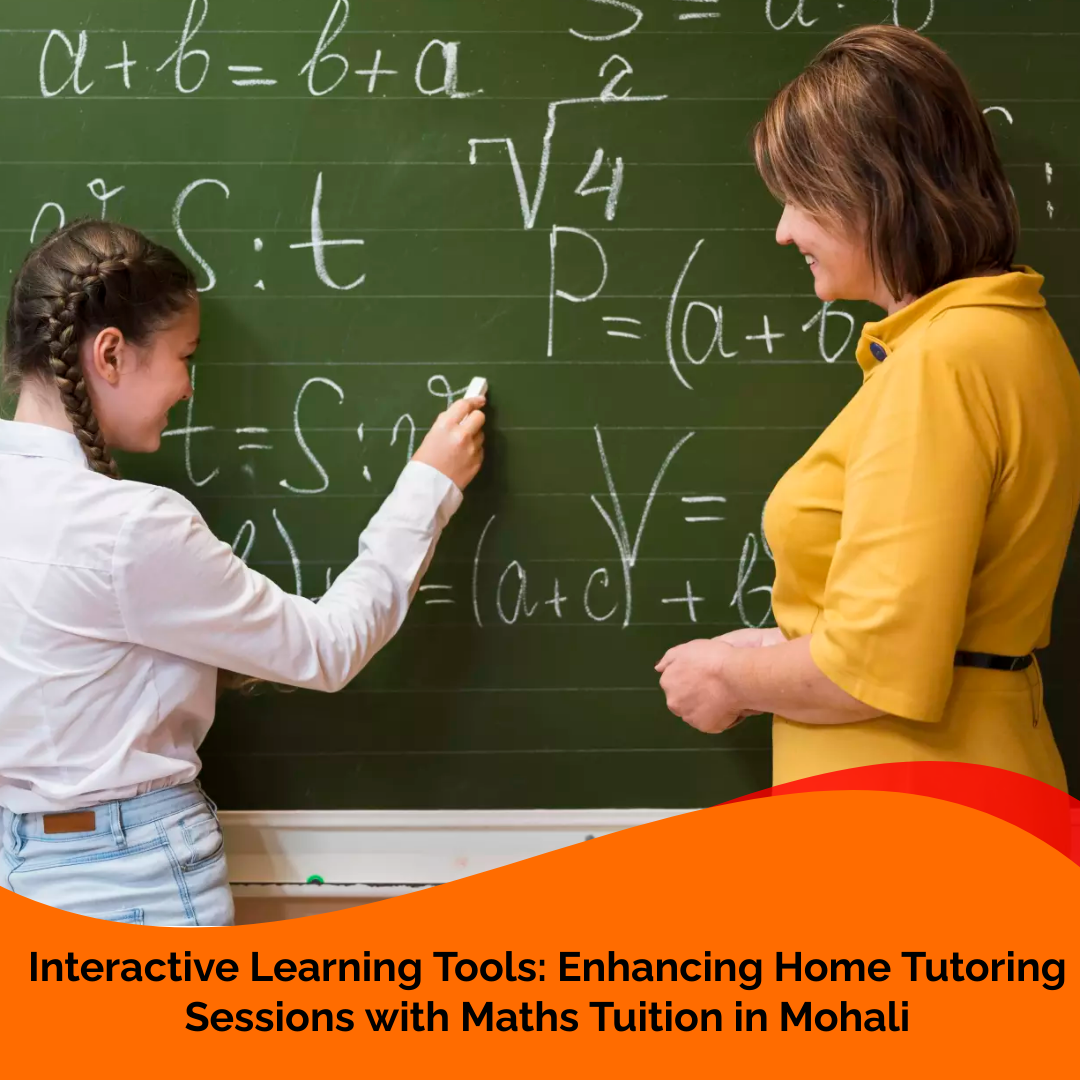 Maths Tuition in Mohali: Interactive Learning Tools for Effective Home Education