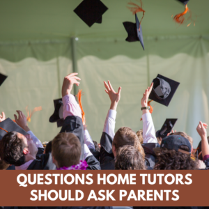 Questions Home Tutors Should Ask Parents