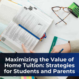 Maximizing the Value of Home Tuition: Strategies for Students and Parents