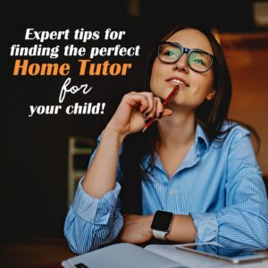 Expert Tips for Finding the Perfect Home Tutor for Your Child
